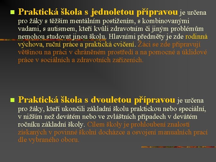 n Praktická škola s jednoletou přípravou je určena pro žáky s těžším mentálním postižením,
