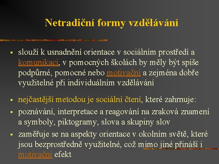 Netradiční formy vzdělávání § slouží k usnadnění orientace v sociálním prostředí a komunikaci, v