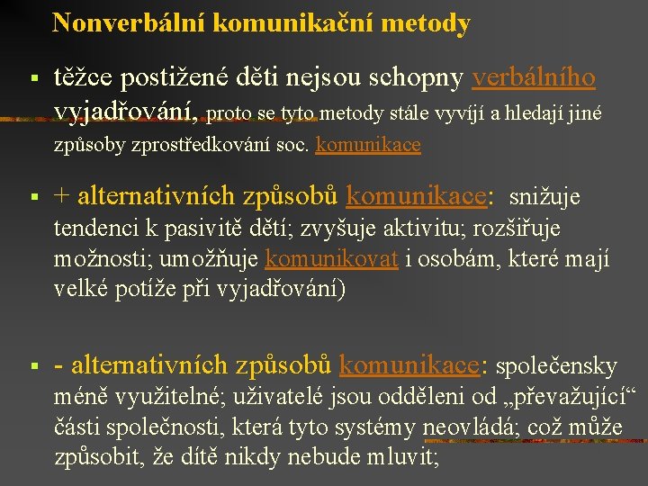 Nonverbální komunikační metody § těžce postižené děti nejsou schopny verbálního vyjadřování, proto se tyto