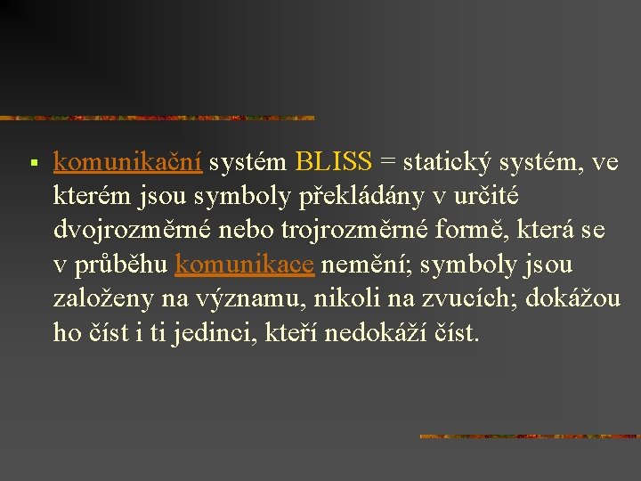 § komunikační systém BLISS = statický systém, ve kterém jsou symboly překládány v určité