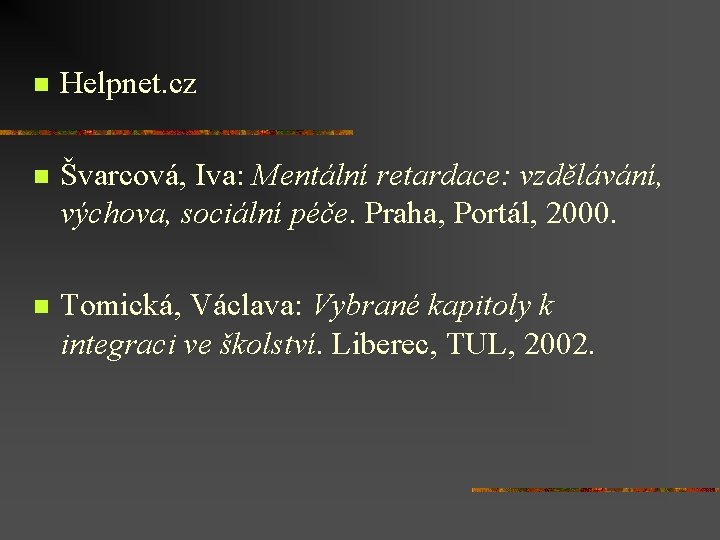 n Helpnet. cz n Švarcová, Iva: Mentální retardace: vzdělávání, výchova, sociální péče. Praha, Portál,