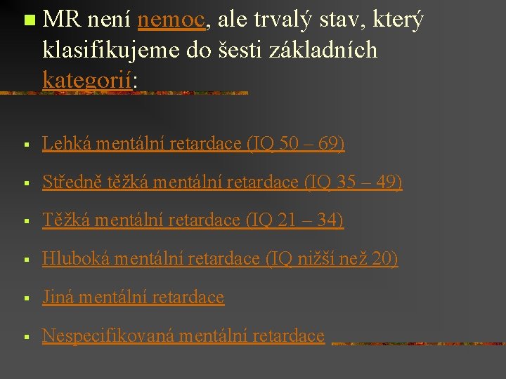 n MR není nemoc, ale trvalý stav, který klasifikujeme do šesti základních kategorií: §