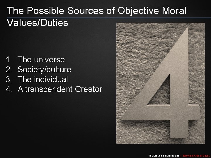 The Possible Sources of Objective Moral Values/Duties 1. 2. 3. 4. The universe Society/culture