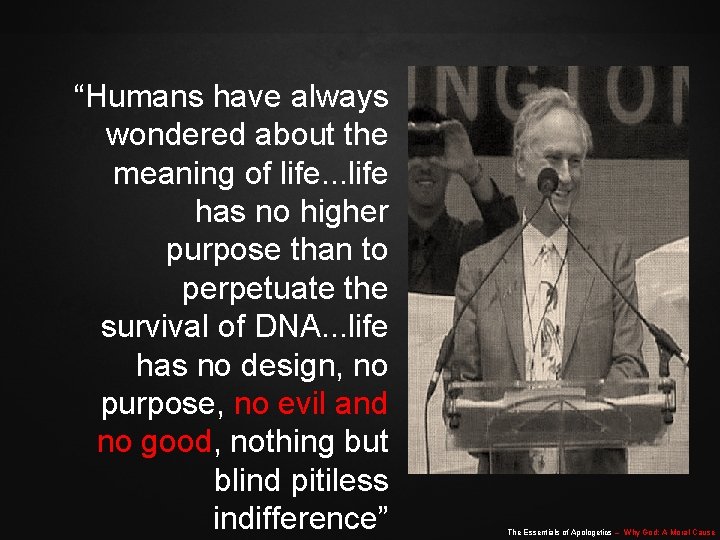 “Humans have always wondered about the meaning of life. . . life has no