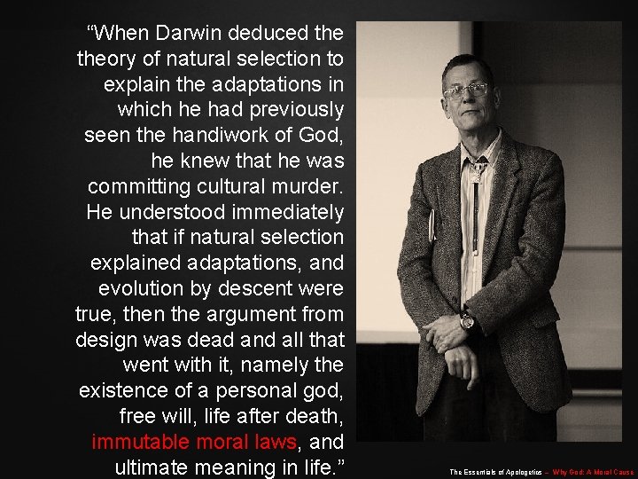 “When Darwin deduced theory of natural selection to explain the adaptations in which he