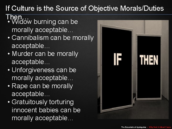 If Culture is the Source of Objective Morals/Duties Then… • Widow burning can be If Culture is the Source of Objective Morals/Duties Then… • Widow burning can be