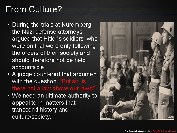 From Culture? • During the trials at Nuremberg, the Nazi defense attorneys argued that