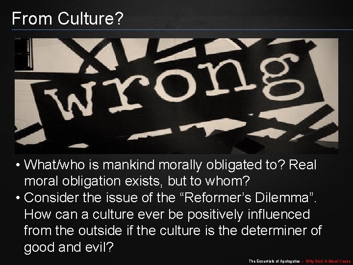 From Culture? • What/who is mankind morally obligated to? Real moral obligation exists, but