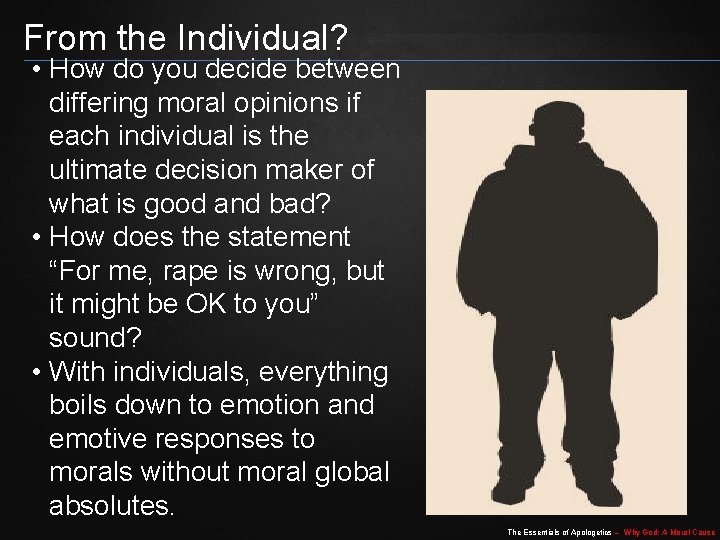 From the Individual? • How do you decide between differing moral opinions if each