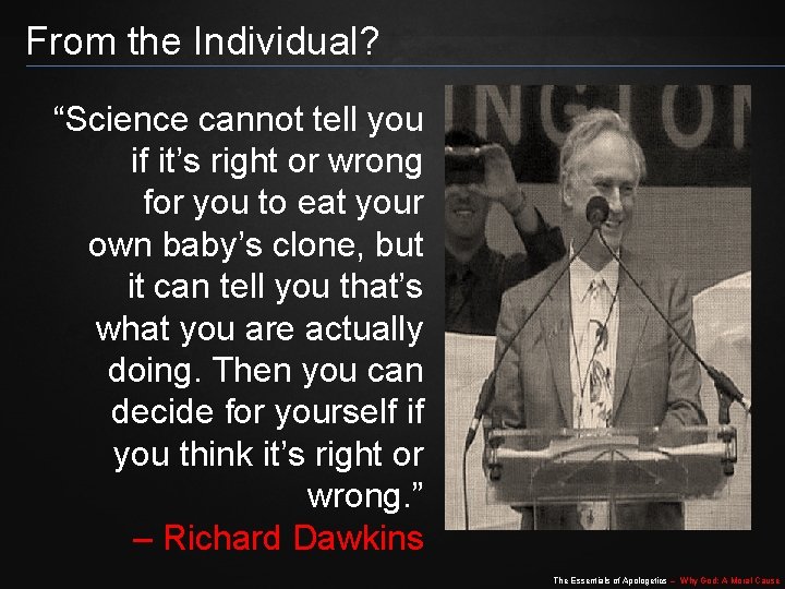 From the Individual? “Science cannot tell you if it’s right or wrong for you