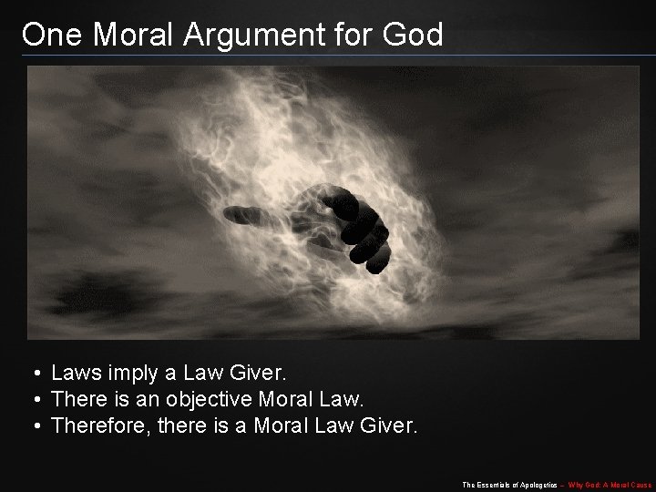 One Moral Argument for God • Laws imply a Law Giver. • There is