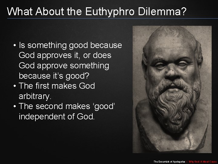 What About the Euthyphro Dilemma? • Is something good because God approves it, or