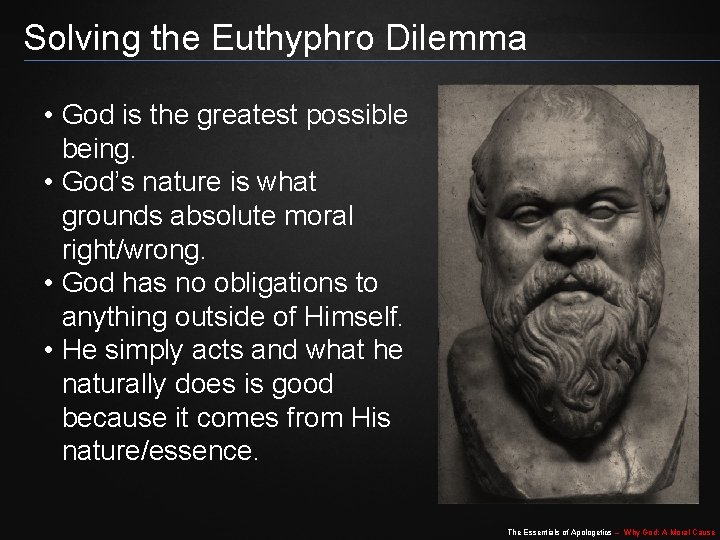 Solving the Euthyphro Dilemma • God is the greatest possible being. • God’s nature