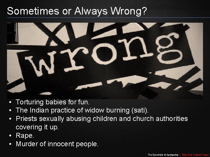 Sometimes or Always Wrong? • Torturing babies for fun. • The Indian practice of