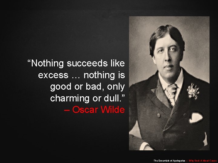 “Nothing succeeds like excess … nothing is good or bad, only charming or dull.