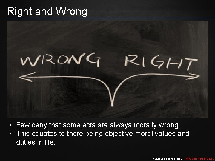 Right and Wrong • Few deny that some acts are always morally wrong. •