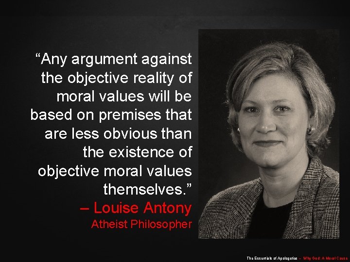 “Any argument against the objective reality of moral values will be based on premises