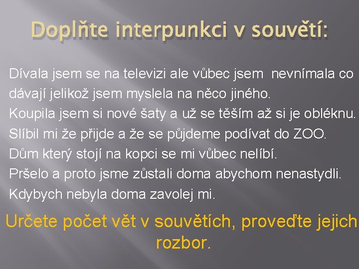 Doplňte interpunkci v souvětí: Dívala jsem se na televizi ale vůbec jsem nevnímala co