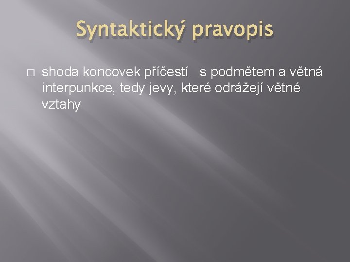 Syntaktický pravopis � shoda koncovek příčestí s podmětem a větná interpunkce, tedy jevy, které