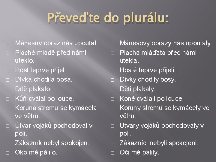 Převeďte do plurálu: � � � � � Mánesův obraz nás upoutal. Plaché mládě