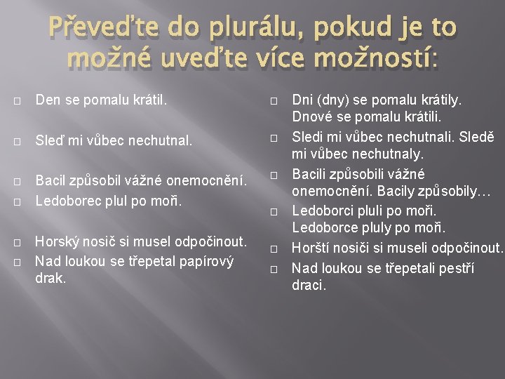 Převeďte do plurálu, pokud je to možné uveďte více možností: � Den se pomalu