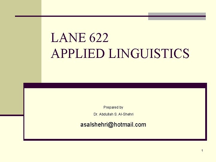 LANE 622 APPLIED LINGUISTICS Prepared by Dr. Abdullah S. Al-Shehri asalshehri@hotmail. com 1 