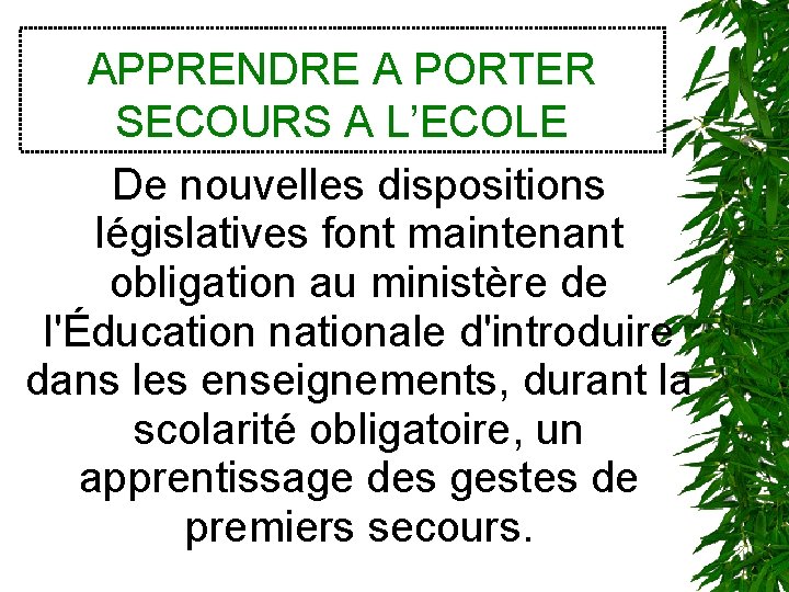 APPRENDRE A PORTER SECOURS A L’ECOLE De nouvelles dispositions législatives font maintenant obligation au