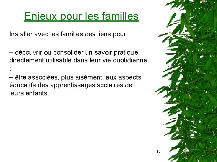 Enjeux pour les familles Installer avec les familles des liens pour: – découvrir ou