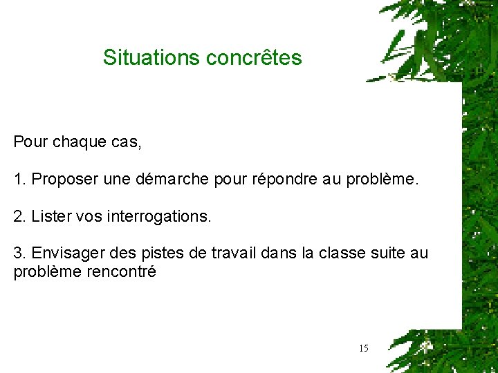  Situations concrêtes Pour chaque cas, 1. Proposer une démarche pour répondre au problème.