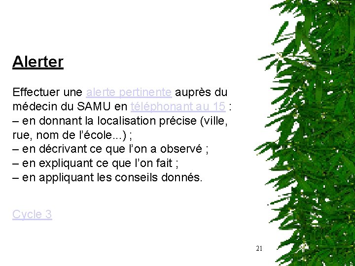 Alerter Effectuer une alerte pertinente auprès du médecin du SAMU en téléphonant au 15