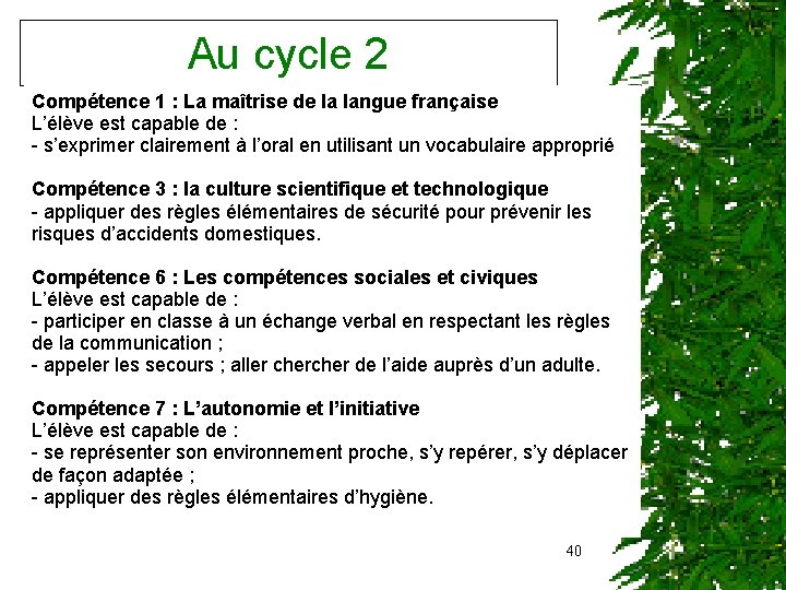 Au cycle 2 Compétence 1 : La maîtrise de la langue française L’élève est
