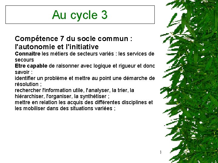 Au cycle 3 Compétence 7 du socle commun : l'autonomie et l'initiative Connaître les