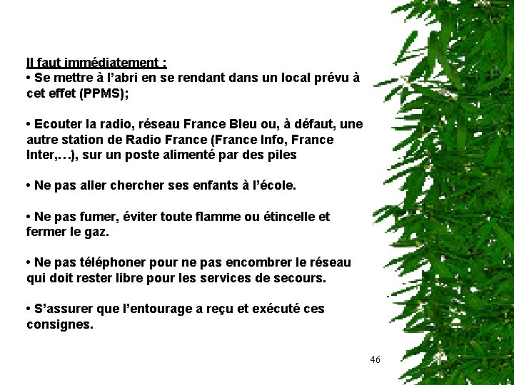 Il faut immédiatement : • Se mettre à l’abri en se rendant dans un