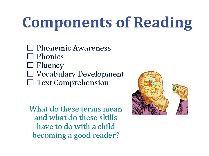 Components of Reading � Phonemic Awareness � Phonics � Fluency � Vocabulary Development �