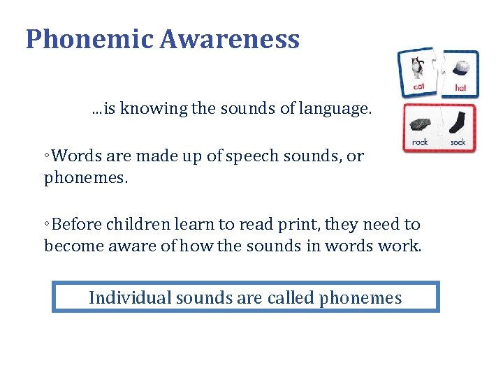 Phonemic Awareness. . . is knowing the sounds of language. ◦Words are made up