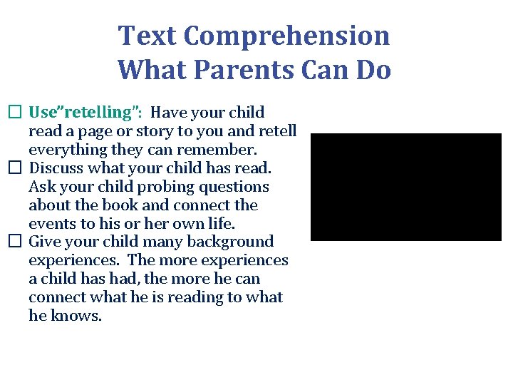 Text Comprehension What Parents Can Do � Use”retelling”: Have your child read a page