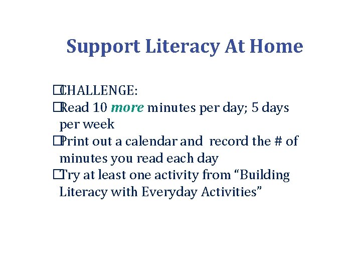 Support Literacy At Home �CHALLENGE: �Read 10 more minutes per day; 5 days per