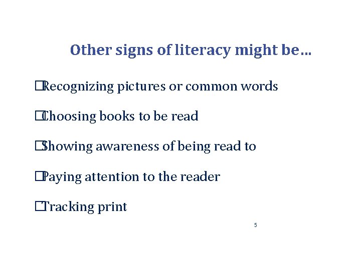 Other signs of literacy might be… �Recognizing pictures or common words �Choosing books to