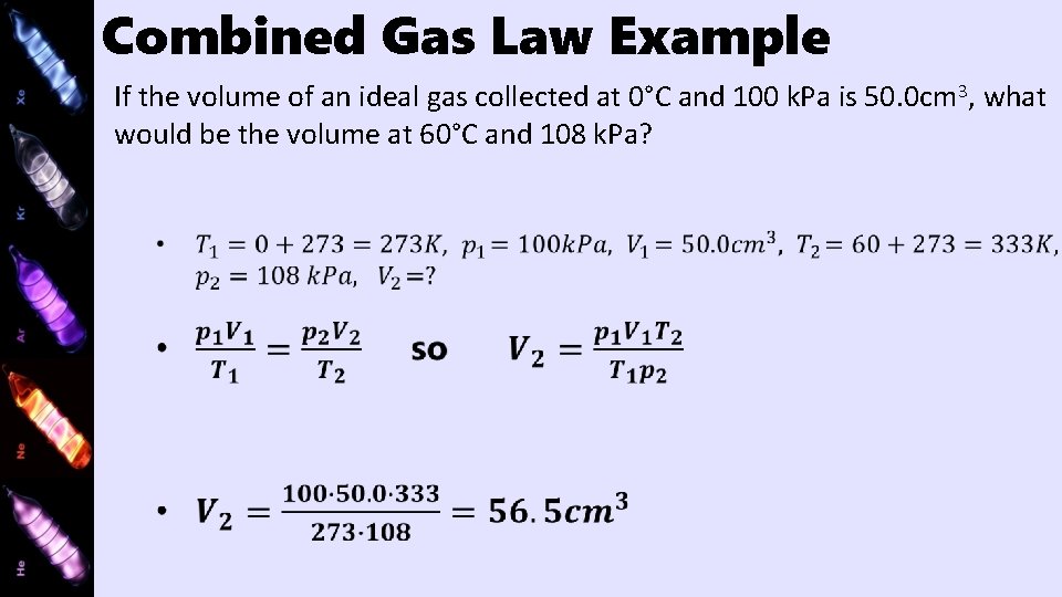 Combined Gas Law Example If the volume of an ideal gas collected at 0°C