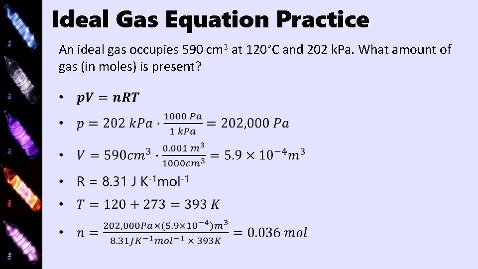 Ideal Gas Equation Practice An ideal gas occupies 590 cm 3 at 120°C and