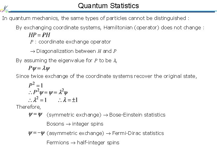 Quantum Statistics In quantum mechanics, the same types of particles cannot be distinguished :