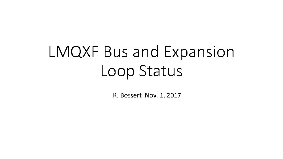 LMQXF Bus and Expansion Loop Status R. Bossert Nov. 1, 2017 