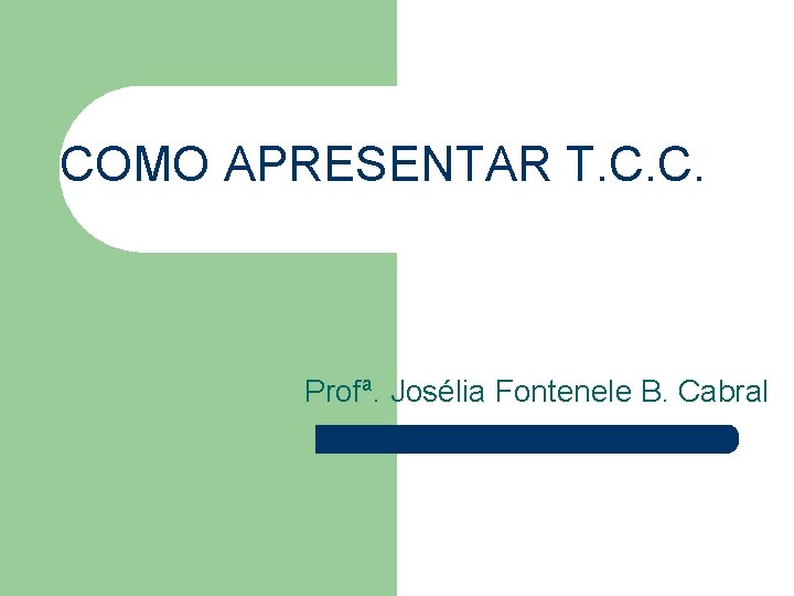 COMO APRESENTAR T. C. C. Profª. Josélia Fontenele B. Cabral 