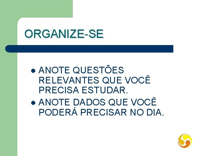 ORGANIZE-SE ANOTE QUESTÕES RELEVANTES QUE VOCÊ PRECISA ESTUDAR. l ANOTE DADOS QUE VOCÊ PODERÁ