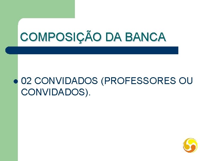 COMPOSIÇÃO DA BANCA l 02 CONVIDADOS (PROFESSORES OU CONVIDADOS). 