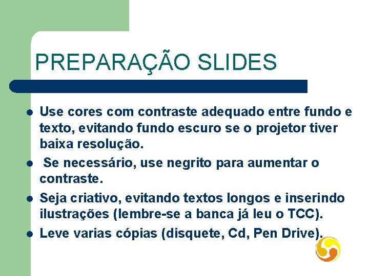 PREPARAÇÃO SLIDES l l Use cores com contraste adequado entre fundo e texto, evitando