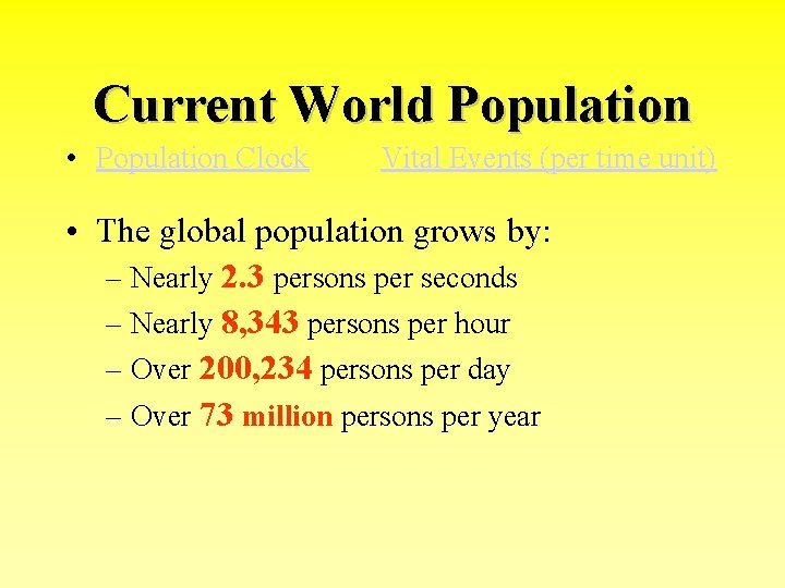 Current World Population • Population Clock Vital Events (per time unit) • The global