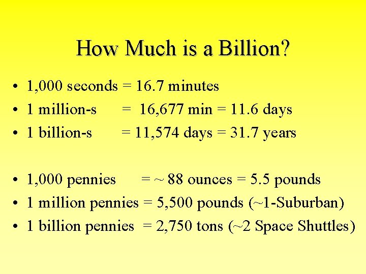 How Much is a Billion? • 1, 000 seconds = 16. 7 minutes •