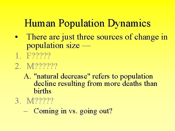 Human Population Dynamics • There are just three sources of change in population size