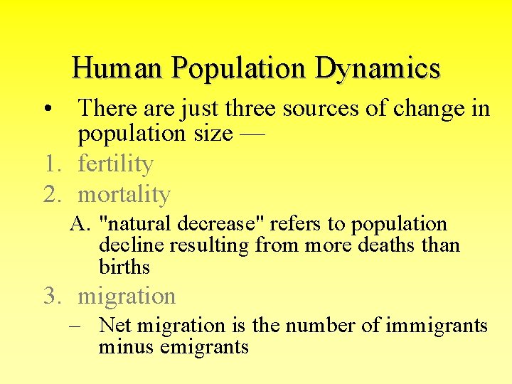Human Population Dynamics • There are just three sources of change in population size